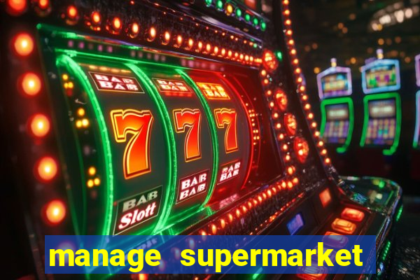 manage supermarket simulator mod apk (unlimited money and energy)